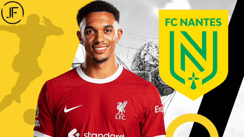 Grosse offre de Trent Alexander-Arnold pour racheter le FC Nantes !